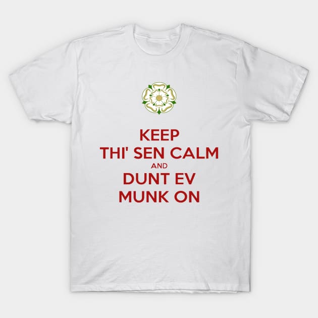 Keep Thi Sen Calm and Dunt Ev Munk On Yorkshire Dialect T-Shirt by taiche